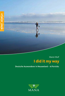 I did it my way - Deutsche Auswanderer in Neuseeland, ein Ratgeber von Maren Wulf