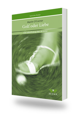 Golf oder Liebe, ein satirischer Roman von Martin O´Connor