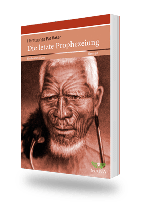 Die letzte Prophezeiung, ein Maori-Epos von Heretaunga Pat Baker