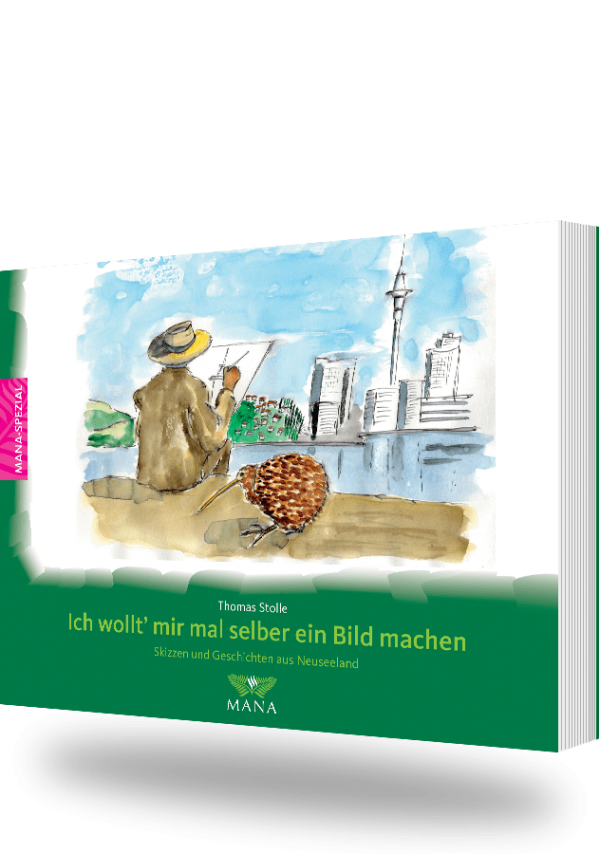 Ich wollt mir mal selber ein Bild machen, Skizzen und Geschichten aus Neuseeland von Thomas Stolle