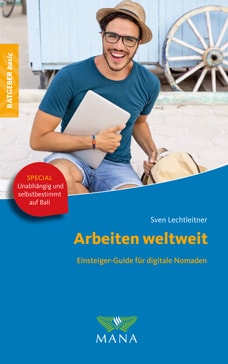 Arbeiten weltweit, ein Ratgeber für digitale Nomaden von Sven Lechtleitner