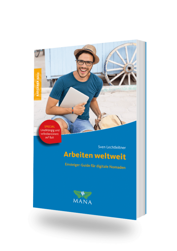 Arbeiten weltweit, Ratgeber für digitale Nomaden, ein Ratgeber von Sven Lechtleitner