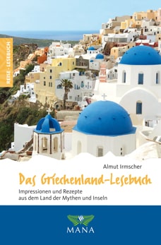 Das Griechenland-Lesebuch, Reisebeschreibungen und Kochrezepte von Almut Irmscher